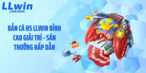 Bắn Cá H5 LLWIN Đỉnh Cao Giải Trí - Săn Thưởng Hấp Dẫn